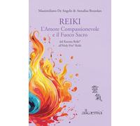 Reiki l'Amore Compassionevole e il Fuoco Sacro: dal Karuna Reiki® all'Holy Fire® Reiki