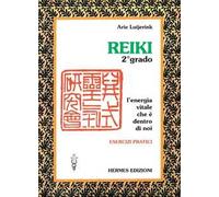 Reiki. L'energia vitale che è dentro di noi. Esercizi pratici. 2º grado
