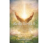 Reiki Level 1: Awakening The Healing Within
