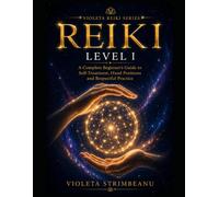 REIKI LEVEL I: A Complete Beginner’s Guide to Self-Treatment, Hand Positions and Respectful Practice