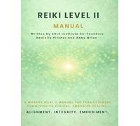 REIKI LEVEL II MANUAL: A Modern Reiki Level II Manual for Practitioners Committed to Ethical, Embodied Healing