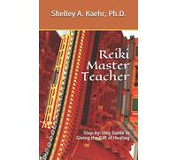 Reiki Master Teacher: Step-by-Step Guide to Giving the Gift of Healing
