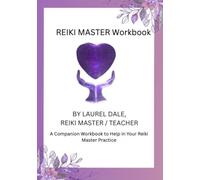 Reiki Master Workbook: A Companion Workbook to Help in Your Reiki Master Practice