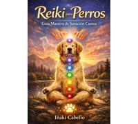 REIKI PARA PERROS: GUIA MAESTRA DE SANACION CANINA