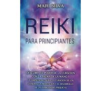 Reiki para principiantes: Descubra el poder de la curación con la palma de la mano y la limpieza del aura, la curación de los chakras, la meditación y el desarrollo de las habilidades psíquicas