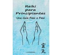 Reiki para Principiantes: Una Guia Paso a Paso