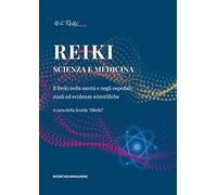 Reiki, scienza e medicina. Il Reiki nella sanità e negli ospedali: studi ed evidenze scientifiche