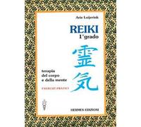 Reiki. Terapia del corpo e della mente. Esercizi pratici. 1º grado