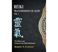 Reiki: Transmissions of Light: Volume 1: The History and System of Usui Shiki Reiki Ryoho