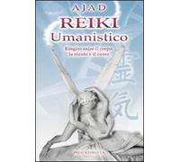 Reiki umanistico. Ringiovanire il corpo, la mente e il cuore. Ediz. illustrata