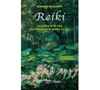 Reiki. Un percorso di vita, una disciplina di amore e luce