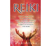 Reiki: Unlock the Secrets of Palm Healing, Aura Cleansing, Chakras, Psychic Development, Symbol Activations, and More