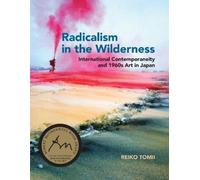 Radicalism in the Wilderness: International Contemporaneity and 1960s Art in Japan