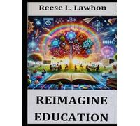 Reimagine Education: Restoring Wonder, Joy, and Purpose in Education