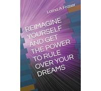 REIMAGINE YOURSELF AND GET THE POWER TO RULE OVER YOUR DREAMS