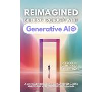 Reimagined: Building Products with Generative AI