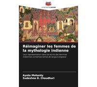 Réimaginer les femmes de la mythologie indienne: Leur représentation dans les écrits des femmes indiennes contemporaines de langue anglaise