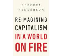 Reimagining Capitalism in a World on Fire