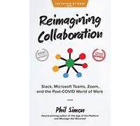 Reimagining Collaboration: Slack, Microsoft Teams, Zoom, and the Post-COVID World of Work