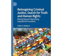 Reimagining Criminal Justice, Search for Truth and Human Rights: Moving Beyond Objectifying Inquisitorial Procedures