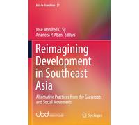 Reimagining Development in Southeast Asia: Alternative Practices from the Grassroots and Social Movements