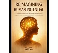 Reimagining Human Potential: A Complete Guide to the AI-Driven Education Revolution