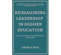 Reimagining Leadership in Higher Education: Digital Pathways to Institutional Excellence