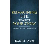 Reimagining Life, Rewrite Your Story: Through Resilience and Renewal