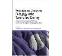 Reimagining Literacies Pedagogy in the Twenty-first Century: Theorizing and Enacting Multiple Literacies for English Language Learners