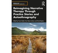 Reimagining Narrative Therapy Through Practice Stories and Autoethnography