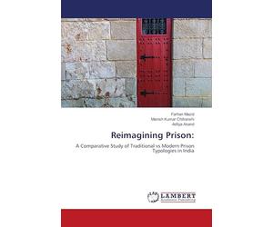 Reimagining Prison:: A Comparative Study of Traditional vs Modern Prison Typologies in India