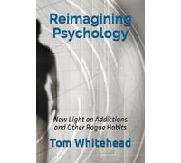 Reimagining Psychology: New Light on Addictions and Other Rogue Habits