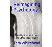 Reimagining Psychology: New Light on Addictions and Other Rogue Habits