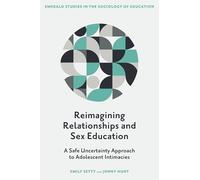 Reimagining Relationships and Sex Education: A Safe Uncertainty Approach to Adolescent Intimacies