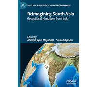 Reimagining South Asia: Geopolitical Narratives from India