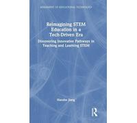 Reimagining STEM Education in a Tech-Driven Era: Discovering Innovative Pathways in Teaching and Learning STEM
