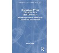 Reimagining STEM Education in a Tech-Driven Era: Discovering Innovative Pathways in Teaching and Learning STEM