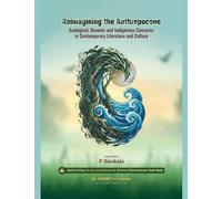 Reimagining the Anthropocene: Ecological, Oceanic and Indigenous Concerns in Contemporary Literature and Culture