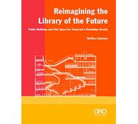Steffen Lehmann Reimagining the Library of the Future (Tascabile)