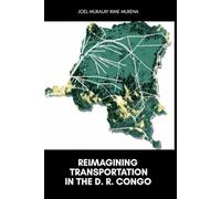 Reimagining Transportation in the D.R. Congo: A Bold Vision for Modern Mobility, Economic Growth, and a Connected Future