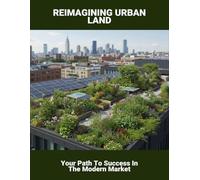 Reimagining Urban Land: Your Path To Success In The Modern Market