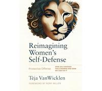 Reimagining Women’s Self-Defense: Protective Offense