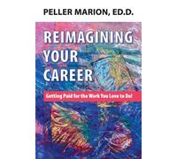 Reimagining Your Career: Getting Paid for the Work You Love to Do - Mario...