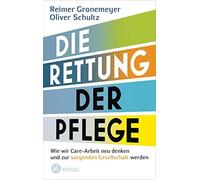 Reimer Gronemey Die Rettung der Pflege: Wie wir Care-Arbeit neu denk (Tascabile)