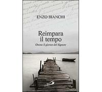 Reimpara il tempo. Onora il giorno del Signore