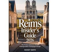 Reims Insider’s Guide 2026: The Perfect Itinerary for an Unforgettable Champagne Escape