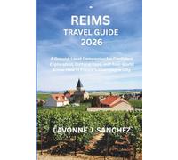 REIMS TRAVEL GUIDE 2026: A Ground-Level Companion for Confident Exploration, Cultural Ease, and Real-World Know-How in France’s Champagne City