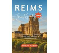 REIMS Travel Guide 2026: A Thoughtful Explorer's Companion to the Soul, Stories, and Sparkle of Champagne Country
