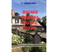 Reims Travel Guide 2026: Explore Gothic Cathedrals, Royal History, Champagne Cellars, and French Elegance