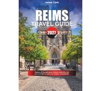 REIMS TRAVEL GUIDE 2027: Explore off-the-path gems, famous landmarks, and pro travel tips to make your vacation unforgettable